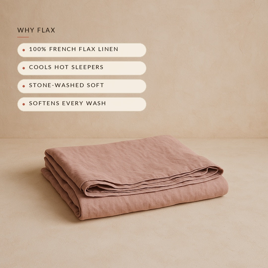 Why Flax: French flax linen, cools hot sleepers, stone-washed soft
